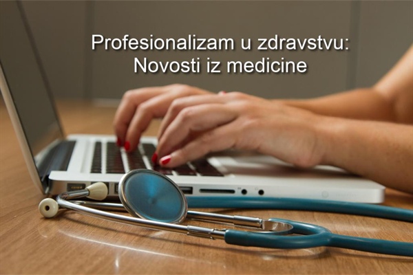 Profesionalizam u zdravstvu: Novosti iz medicine #236