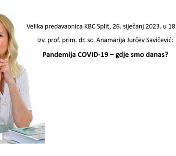 Prof. Anamarija Jurčev Savičević: „COVID-19 – gdje smo danas“, velika predavaonica KBC Split, 26.01.23.u 18:00 sati